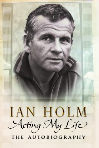 Acting My Life by Ian Holm - 317x475, 30kB