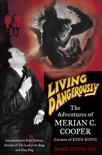 Living Dangerously : The Adventures of Merian C. Cooper, Creator of King Kong - 329x500, 38kB